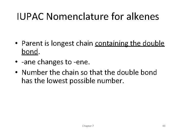 IUPAC Nomenclature for alkenes • Parent is longest chain containing the double bond. •