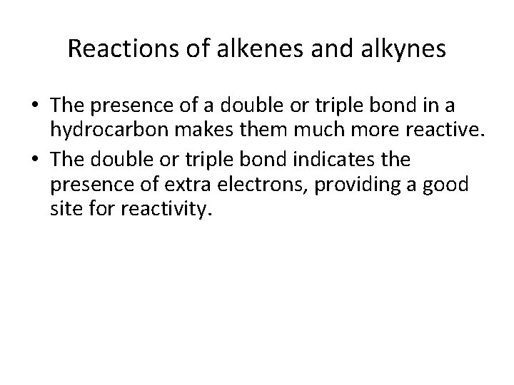 Reactions of alkenes and alkynes • The presence of a double or triple bond