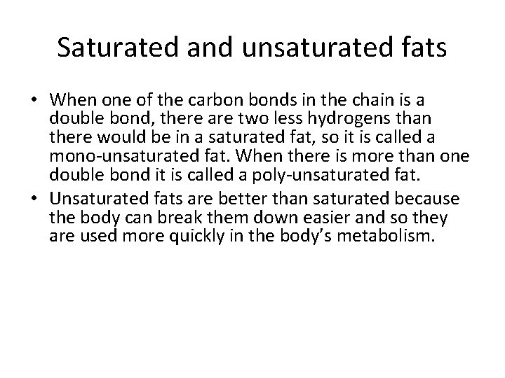 Saturated and unsaturated fats • When one of the carbon bonds in the chain