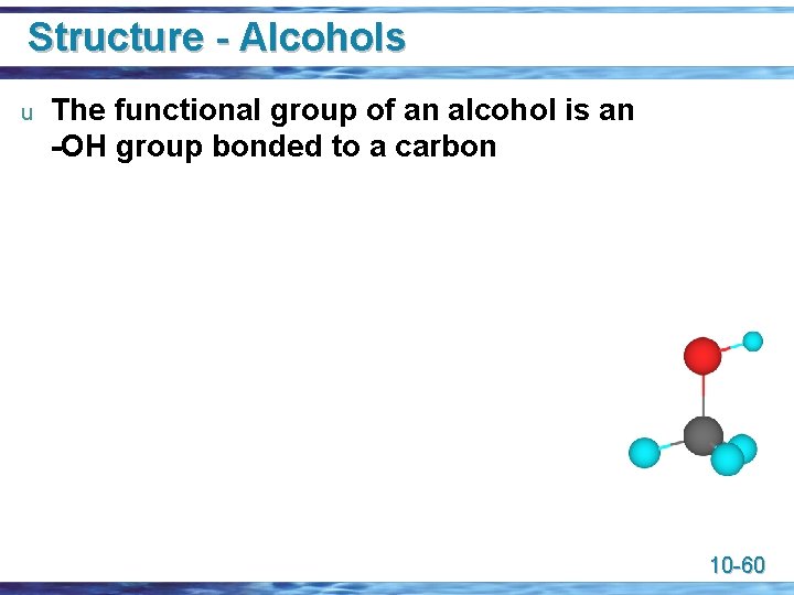 Structure - Alcohols u The functional group of an alcohol is an -OH group