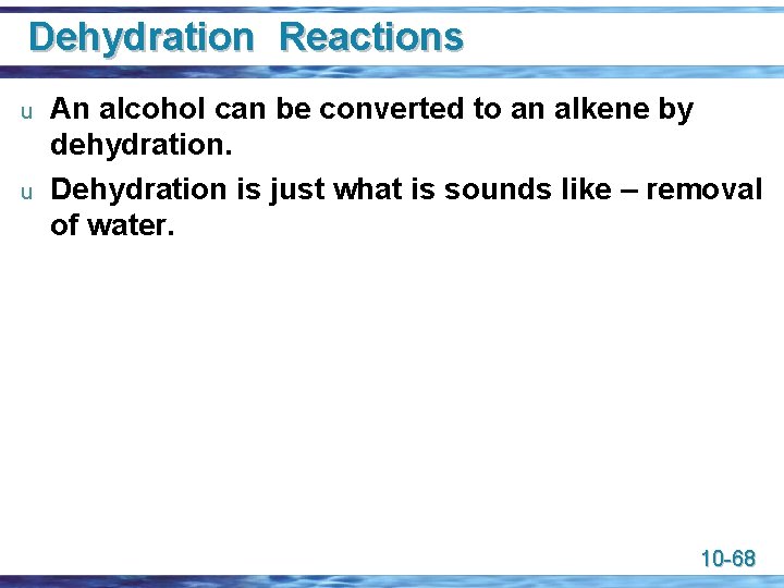 Dehydration Reactions u u An alcohol can be converted to an alkene by dehydration.