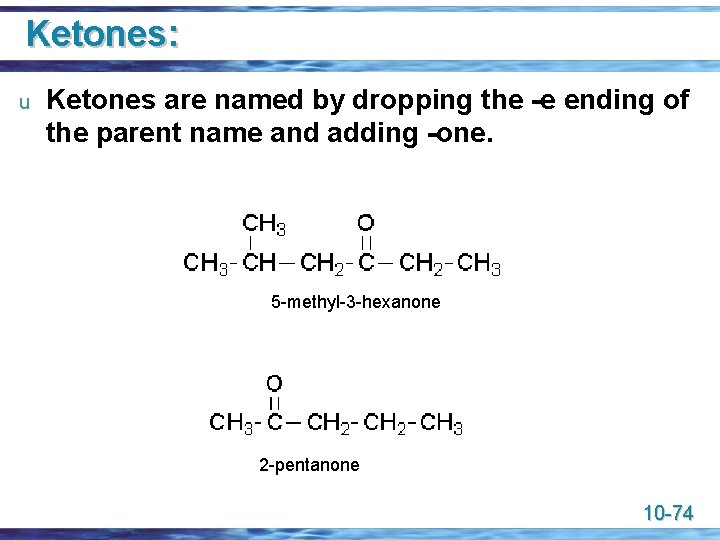 Ketones: u Ketones are named by dropping the -e ending of the parent name