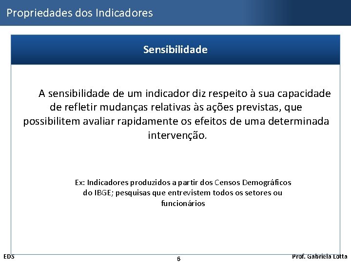 Propriedades dos Indicadores Sensibilidade A sensibilidade de um indicador diz respeito à sua capacidade