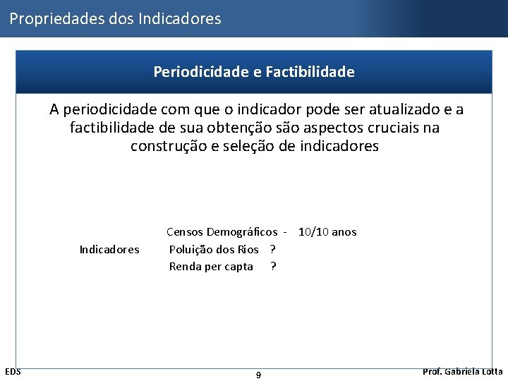 Propriedades dos Indicadores Periodicidade e Factibilidade A periodicidade com que o indicador pode ser