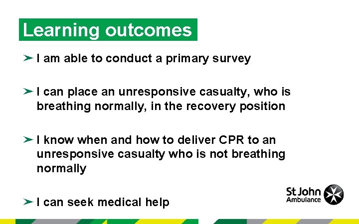 Learning outcomes ➤ I am able to conduct a primary survey ➤ I can