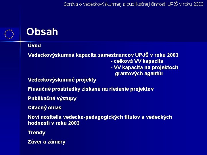 Správa o vedeckovýskumnej a publikačnej činnosti UPJŠ v roku 2003 Obsah Úvod Vedeckovýskumná kapacita