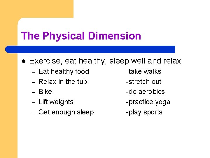 The Physical Dimension l Exercise, eat healthy, sleep well and relax – – –