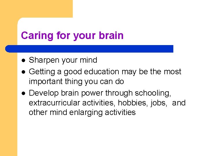 Caring for your brain l l l Sharpen your mind Getting a good education