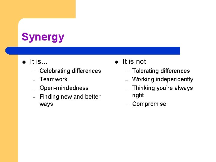 Synergy l It is… – – Celebrating differences Teamwork Open-mindedness Finding new and better