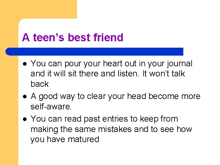 A teen’s best friend l l l You can pour your heart out in