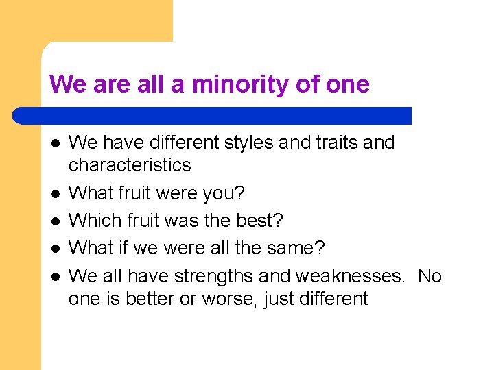 We are all a minority of one l l l We have different styles