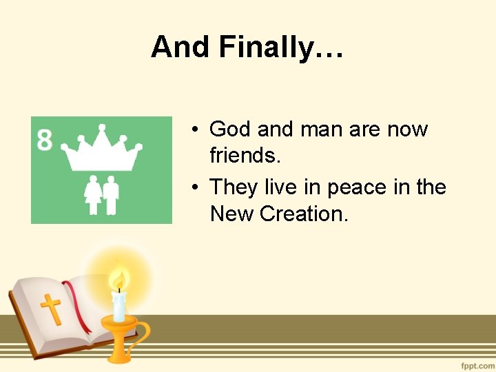 And Finally… • God and man are now friends. • They live in peace