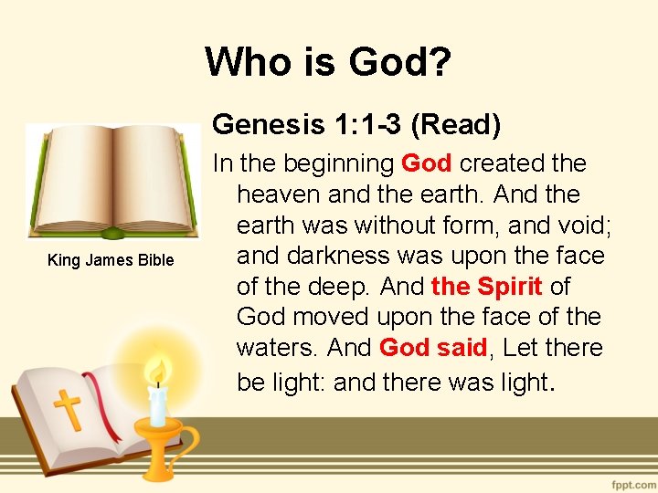 Who is God? Genesis 1: 1 -3 (Read) King James Bible In the beginning