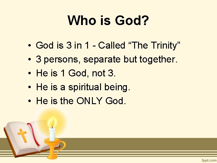 Who is God? • • • God is 3 in 1 - Called “The