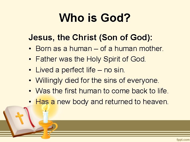 Who is God? Jesus, the Christ (Son of God): • • • Born as