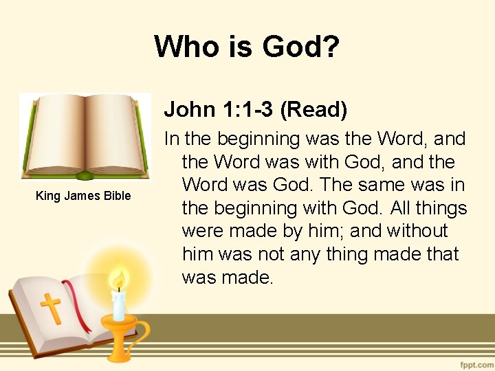Who is God? John 1: 1 -3 (Read) King James Bible In the beginning