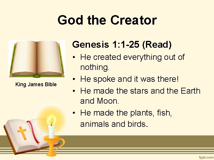 God the Creator Genesis 1: 1 -25 (Read) King James Bible • He created