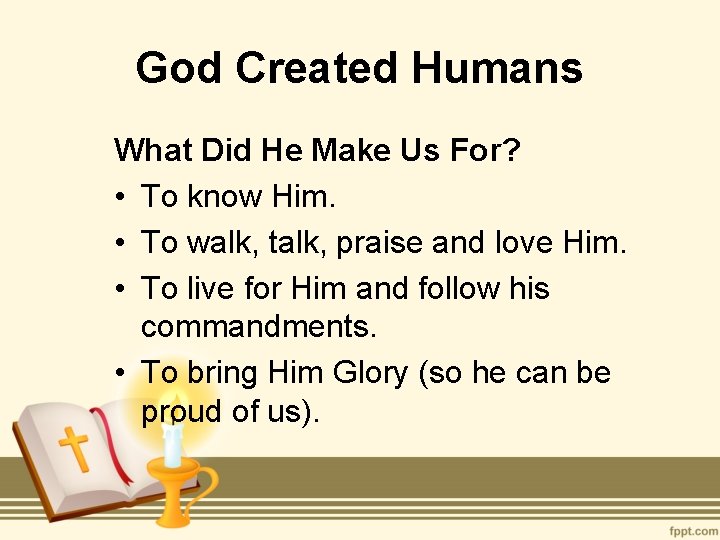 God Created Humans What Did He Make Us For? • To know Him. •