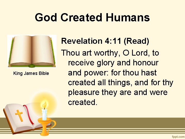 God Created Humans King James Bible Revelation 4: 11 (Read) Thou art worthy, O