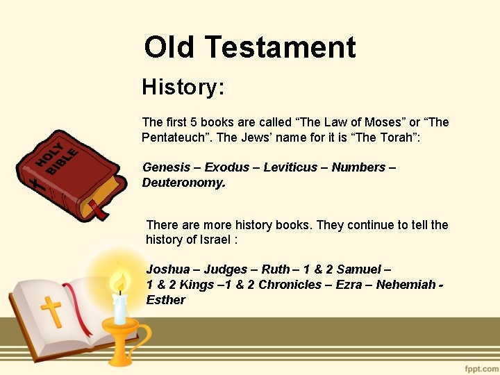 Old Testament History: The first 5 books are called “The Law of Moses” or
