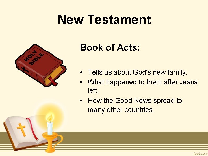 New Testament Book of Acts: • Tells us about God’s new family. • What