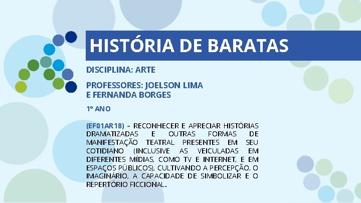 HISTÓRIA DE BARATAS DISCIPLINA: ARTE PROFESSORES: JOELSON LIMA E FERNANDA BORGES 1º ANO (EF