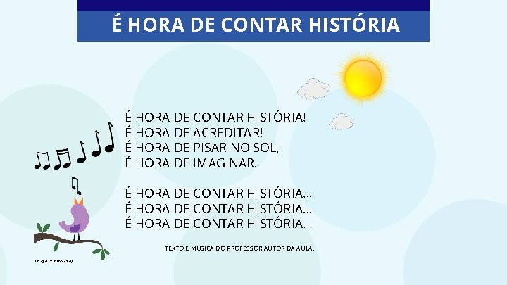 É HORA DE CONTAR HISTÓRIA! É HORA DE ACREDITAR! É HORA DE PISAR NO