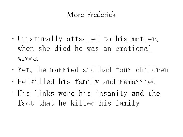 More Frederick • Unnaturally attached to his mother, when she died he was an