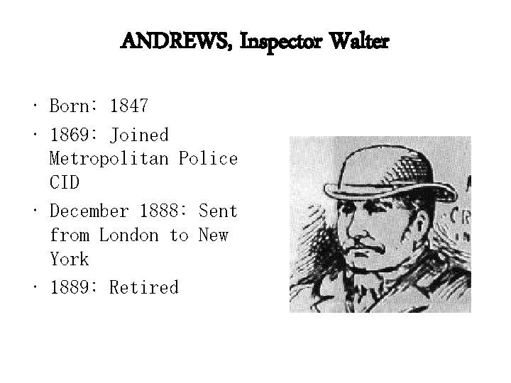 ANDREWS, Inspector Walter • Born: 1847 • 1869: Joined Metropolitan Police CID • December
