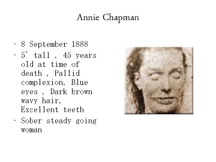 Annie Chapman • 8 September 1888 • 5' tall , 45 years old at