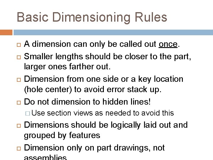 Basic Dimensioning Rules A dimension can only be called out once. Smaller lengths should Basic Dimensioning Rules A dimension can only be called out once. Smaller lengths should