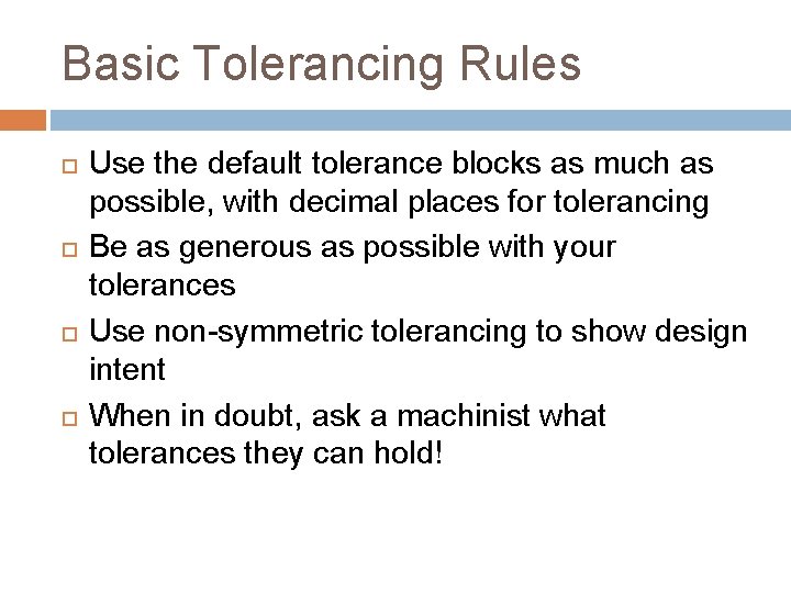 Basic Tolerancing Rules Use the default tolerance blocks as much as possible, with decimal Basic Tolerancing Rules Use the default tolerance blocks as much as possible, with decimal