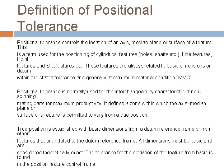 Definition of Positional Tolerance Positional tolerance controls the location of an axis, median plane Definition of Positional Tolerance Positional tolerance controls the location of an axis, median plane