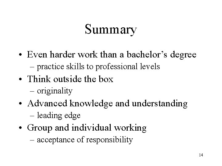 Summary • Even harder work than a bachelor’s degree – practice skills to professional