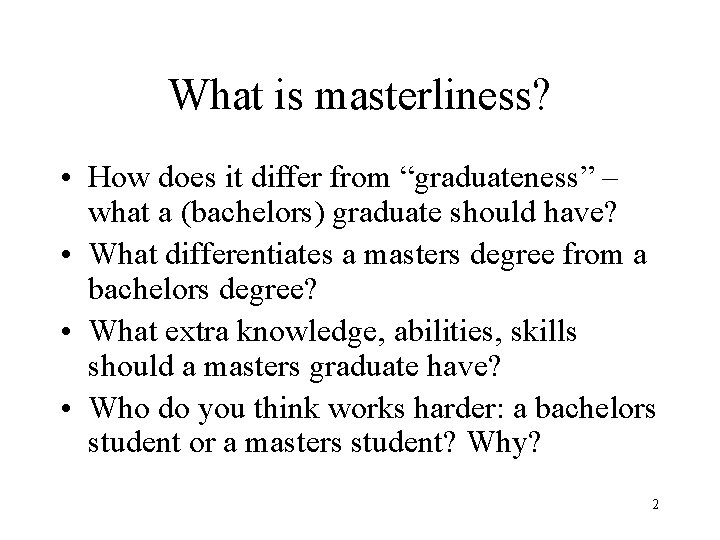 What is masterliness? • How does it differ from “graduateness” – what a (bachelors)