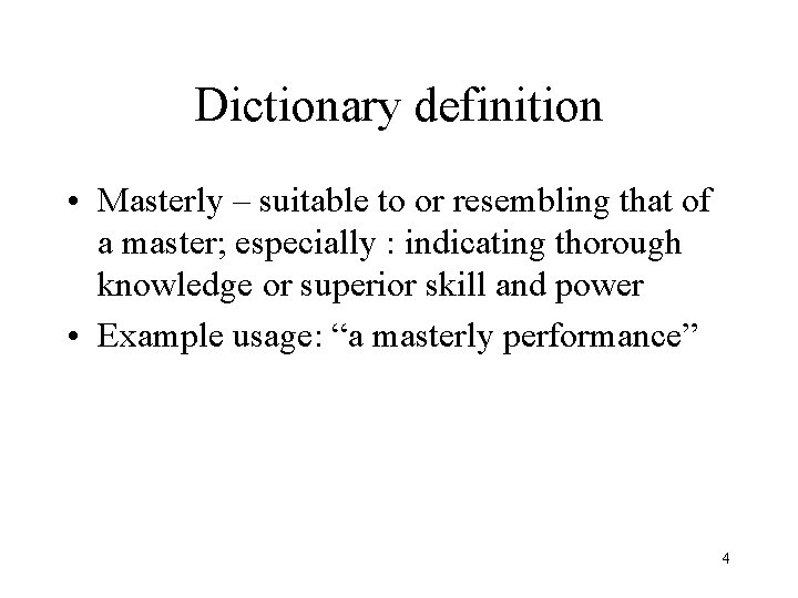 Dictionary definition • Masterly – suitable to or resembling that of a master; especially