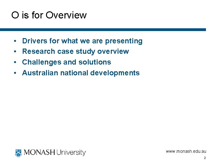 O is for Overview • • Drivers for what we are presenting Research case