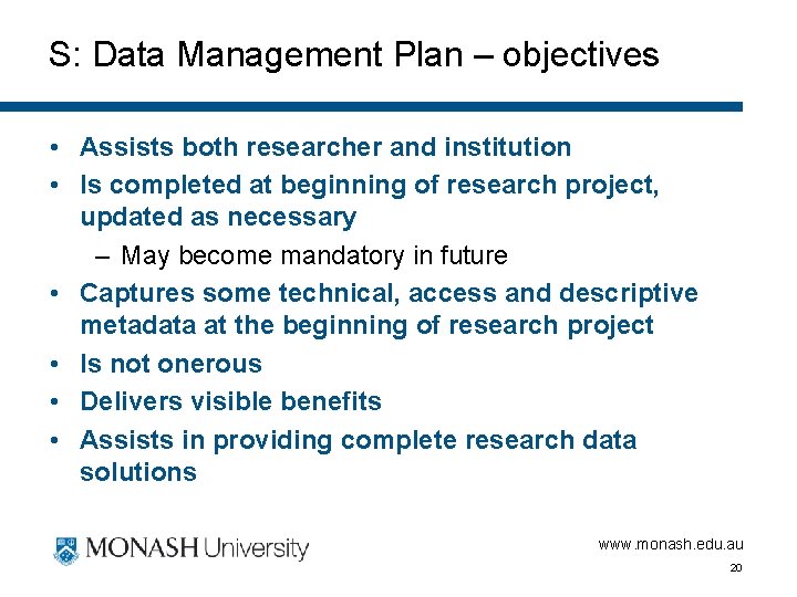 S: Data Management Plan – objectives • Assists both researcher and institution • Is
