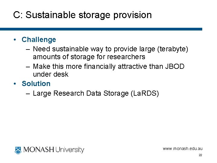 C: Sustainable storage provision • Challenge – Need sustainable way to provide large (terabyte)
