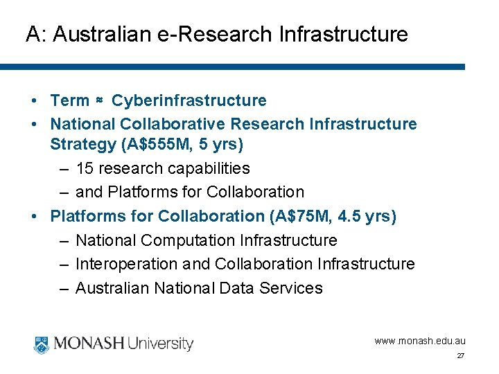 A: Australian e-Research Infrastructure • Term ≈ Cyberinfrastructure • National Collaborative Research Infrastructure Strategy