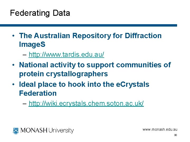 Federating Data • The Australian Repository for Diffraction Image. S – http: //www. tardis.