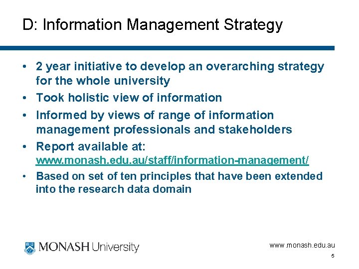 D: Information Management Strategy • 2 year initiative to develop an overarching strategy for
