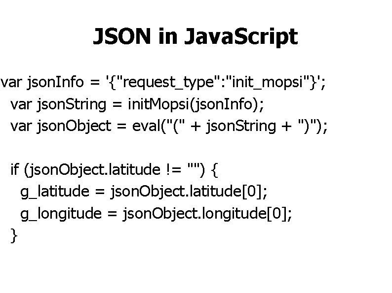 JSON in Java. Script var json. Info = '{"request_type": "init_mopsi"}'; var json. String =