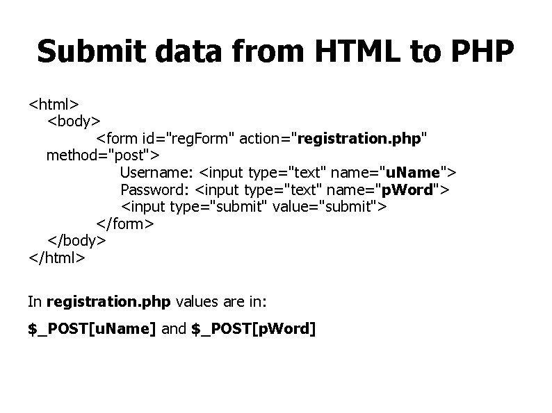 Submit data from HTML to PHP <html> <body> <form id="reg. Form" action="registration. php" method="post">