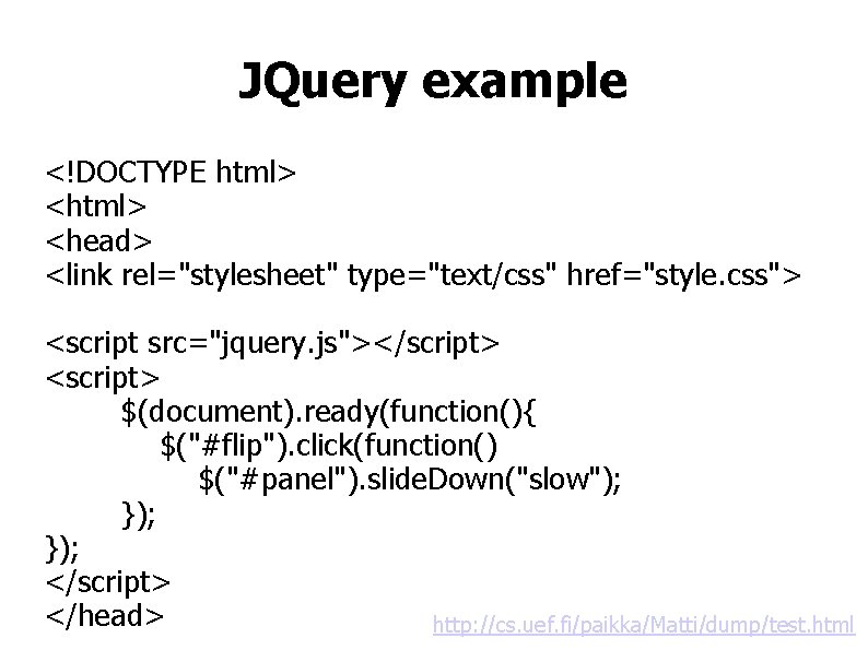 JQuery example <!DOCTYPE html> <head> <link rel="stylesheet" type="text/css" href="style. css"> <script src="jquery. js"></script> <script>