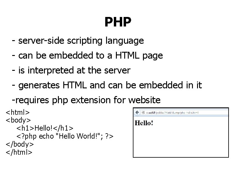 PHP - server-side scripting language - can be embedded to a HTML page -