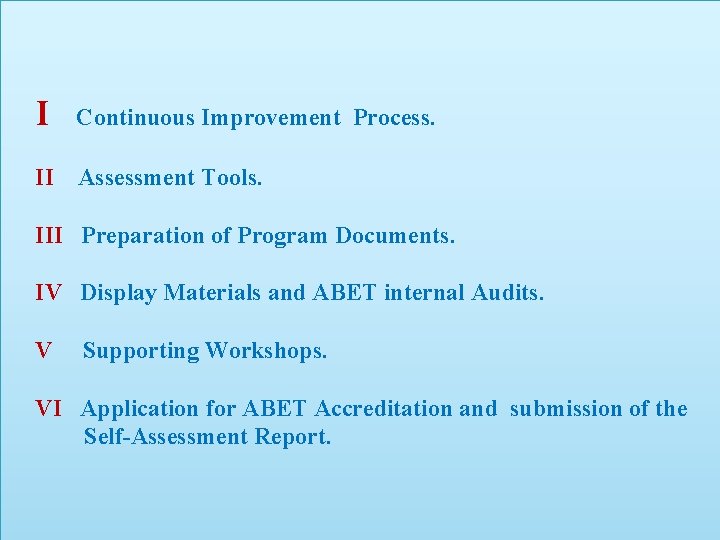 I Continuous Improvement Process. II Assessment Tools. III Preparation of Program Documents. IV Display