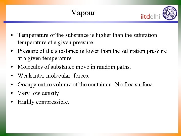 Vapour • Temperature of the substance is higher than the saturation temperature at a