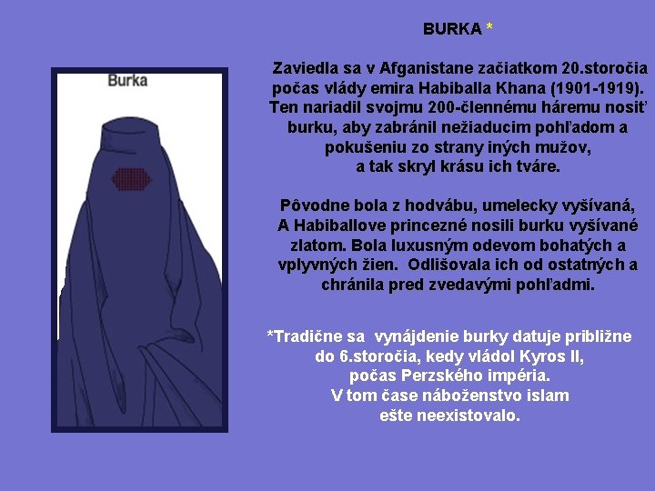 BURKA * Zaviedla sa v Afganistane začiatkom 20. storočia počas vlády emira Habiballa Khana