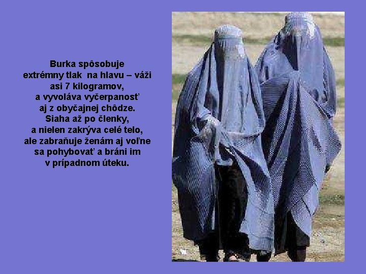 Burka spôsobuje extrémny tlak na hlavu – váži asi 7 kilogramov, a vyvoláva vyčerpanosť